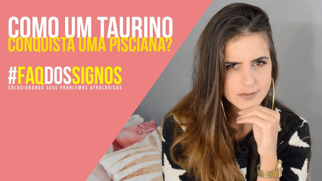 Taurino Apaixonado Por Uma Pisciana! #Faqdossignos
