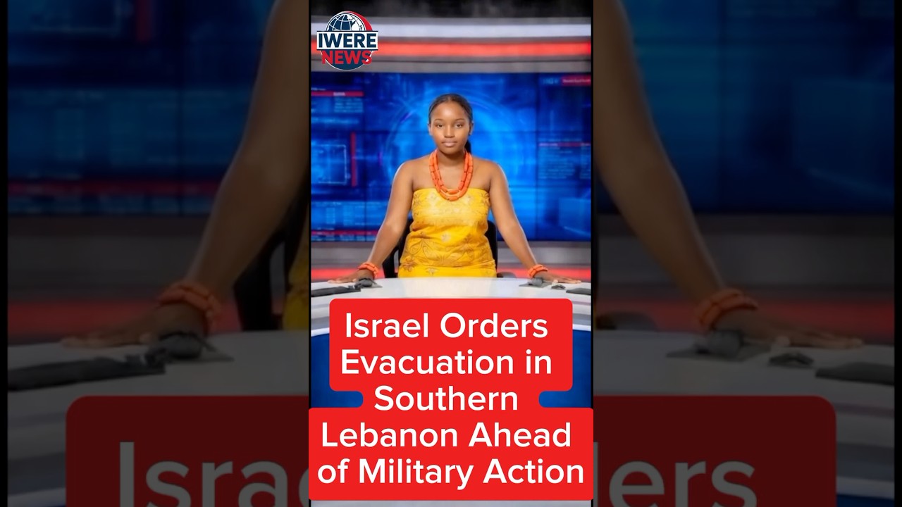 Israel Orders Evacuation in Southern Lebanon Ahead of Military Action - #IwereNews