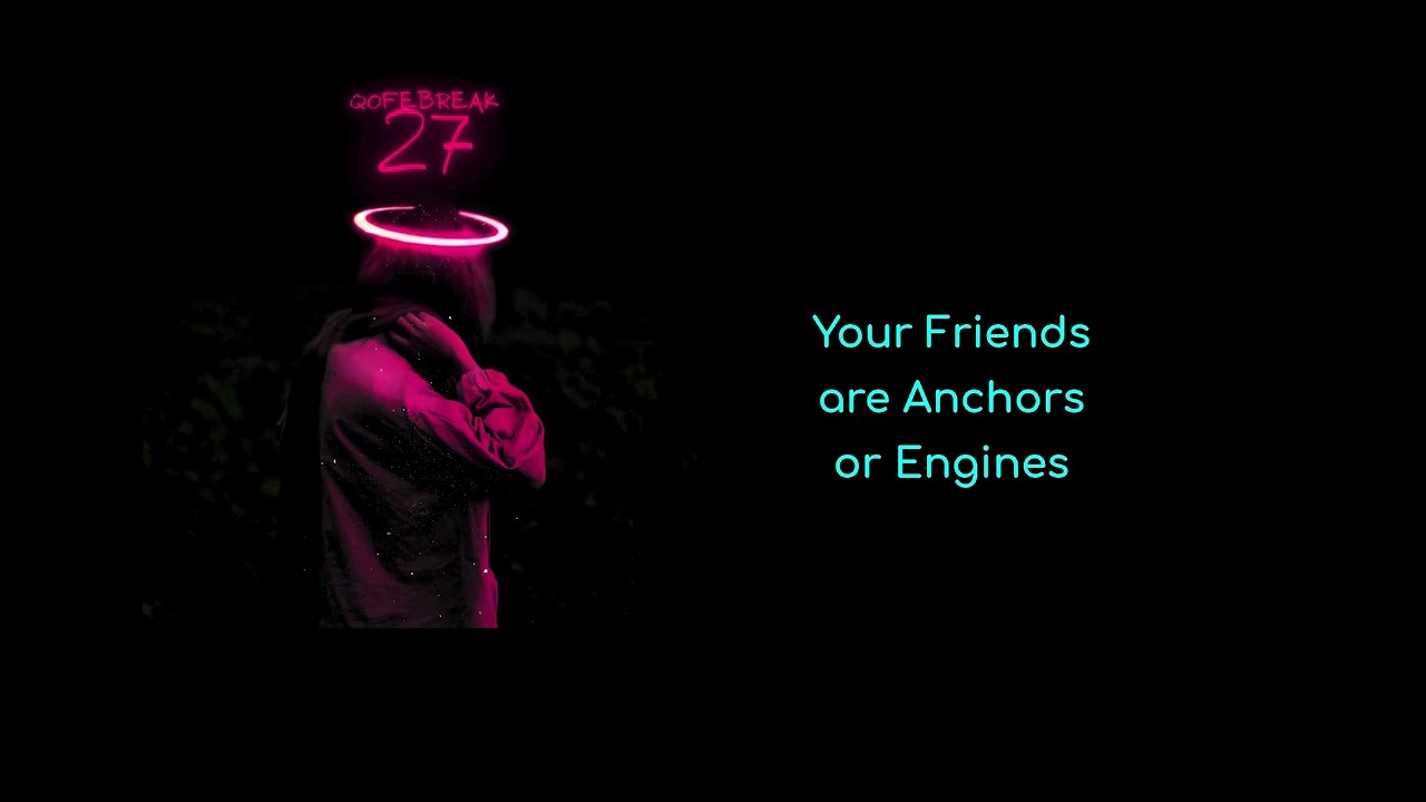 Your Friends Are Either Pulling You Up or Holding You Back | QofeBreak 027
