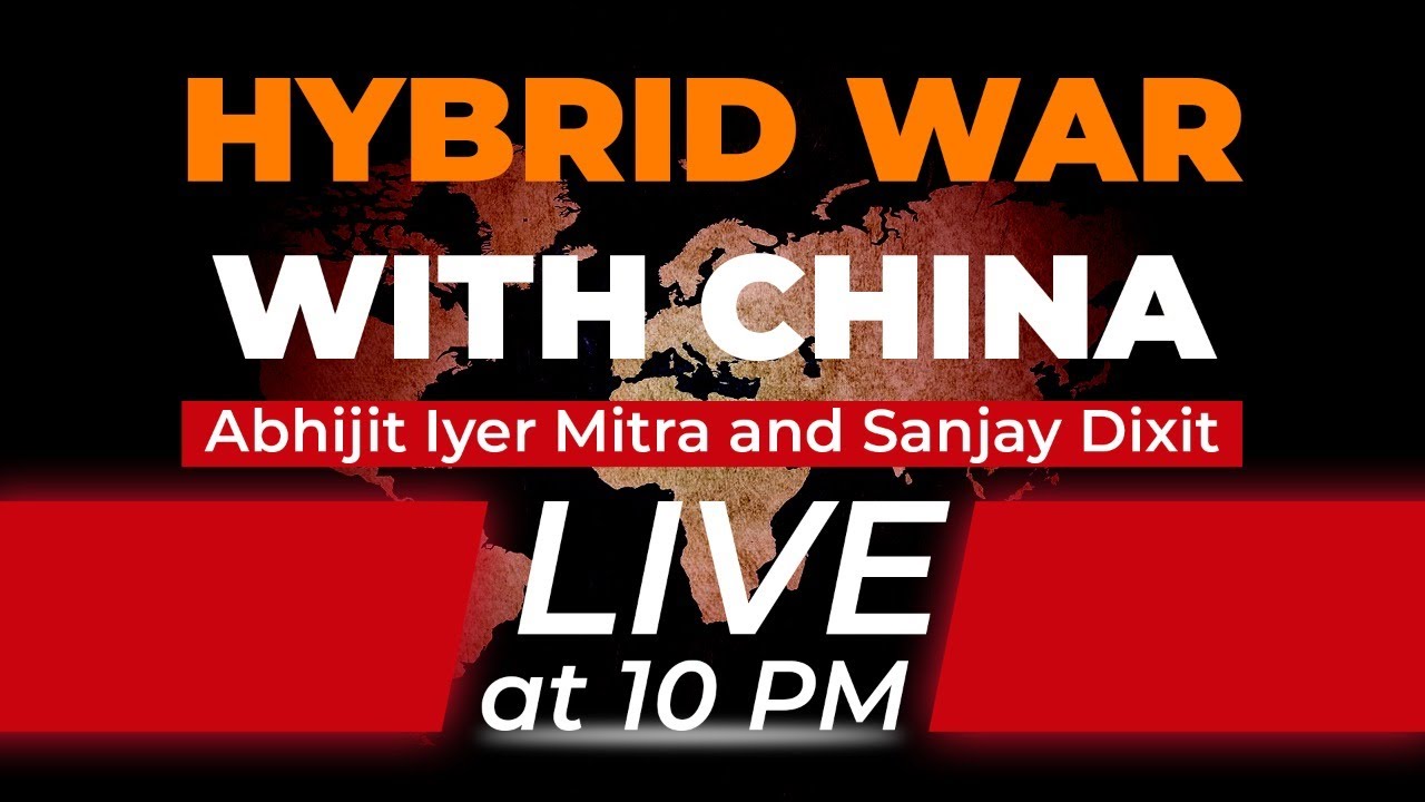 India China Faceoff | The Hybrid War with China | Abhijit Iyer Mitra and Sanjay Dixit | Live at 10PM