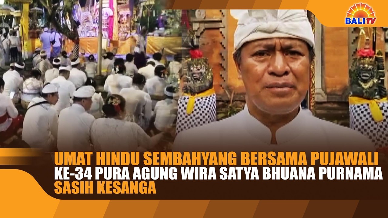 UMAT HINDU SEMBAHYANG BERSAMA PUJAWALI KE-34 PURA AGUNG WIRA SATYA BHUANA PURNAMA SASIH KESANGA