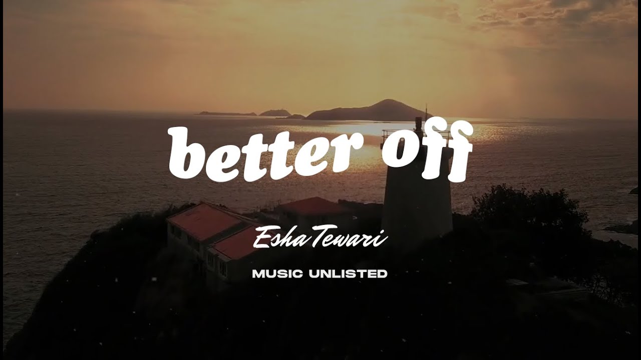 Esha Tewari - Better off (Lyrics)