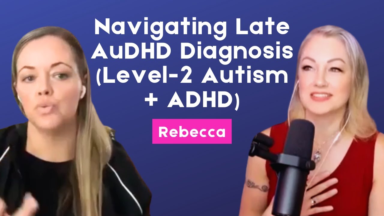 Navigating Late AuDHD Diagnosis (Level-2 Autism + ADHD)