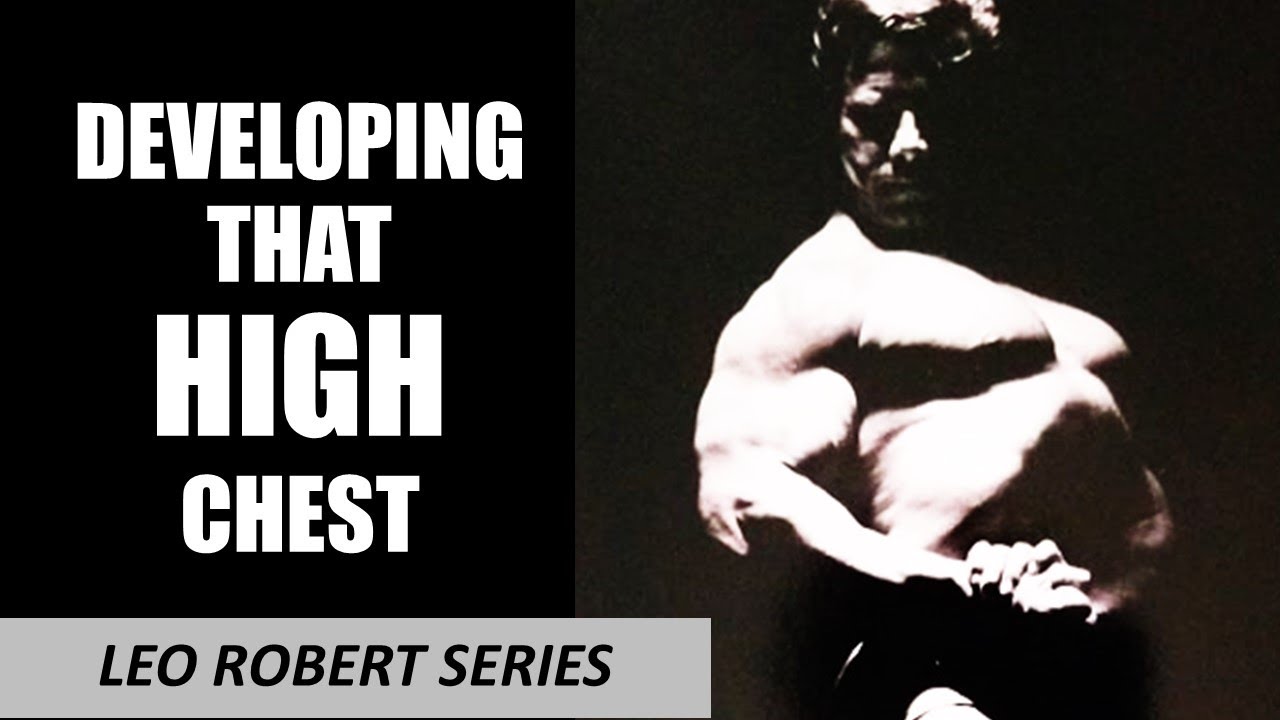 DEVELOPING THAT HIGH CHEST! LEO ROBERT'S GUIDE TO DEVELOPING A CLASSIC HIGH RIB CAGE AND CHEST!!
