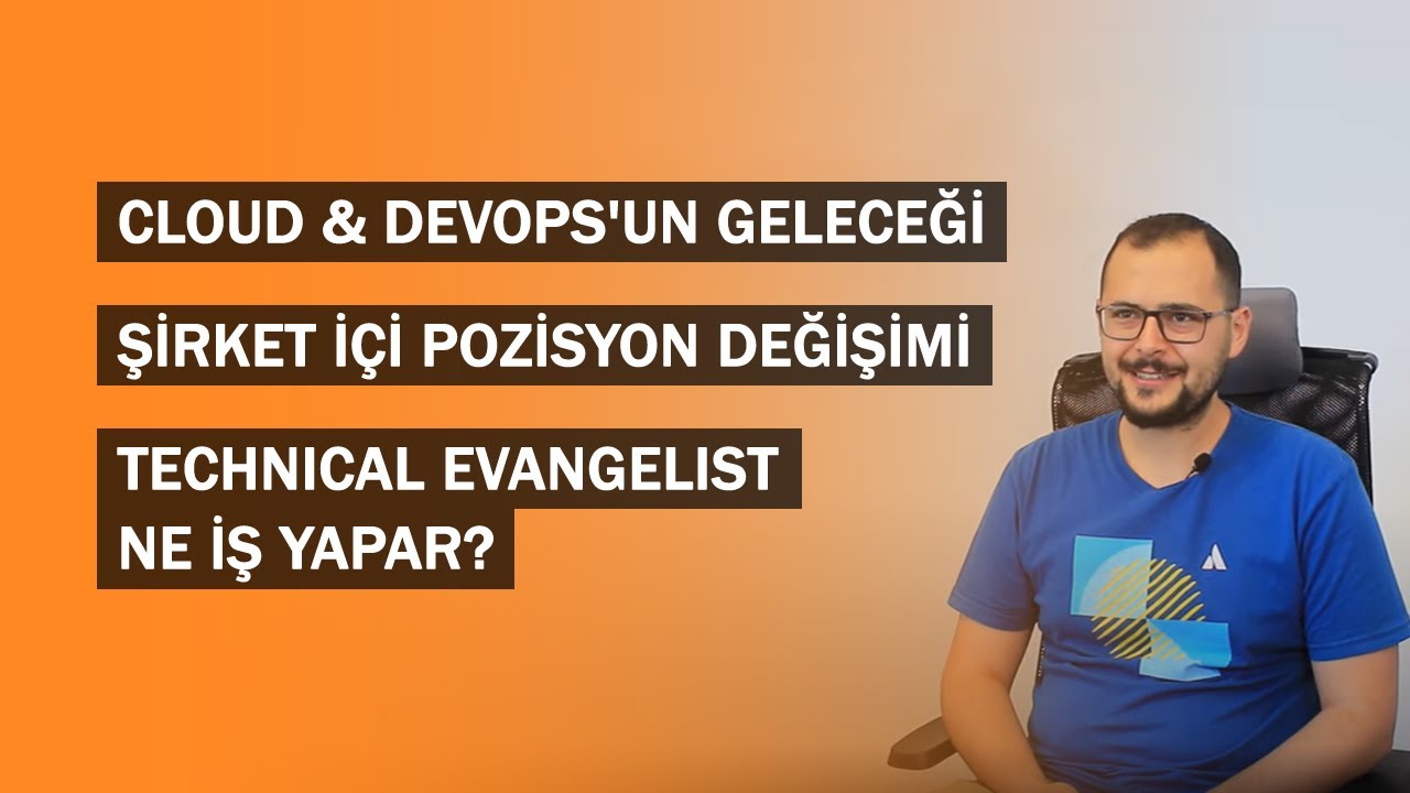 DevOps ve Cloud'un Geleceği, Şirket İçi Pozisyon Değişimi, Tech Evangelist (Serhat Can)