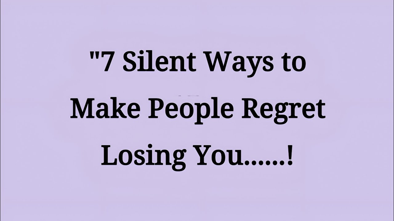 7 Silent Ways to Make People Regret Losing You Forever || 7 Silent Ways || Mindful Echo || learn 
