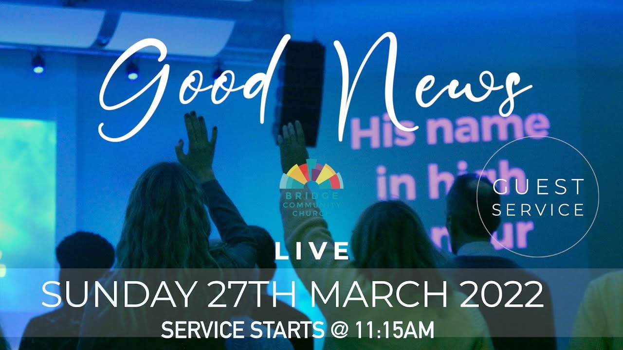 Bridge Community Church | 20th March , 2022 | Live Stream |