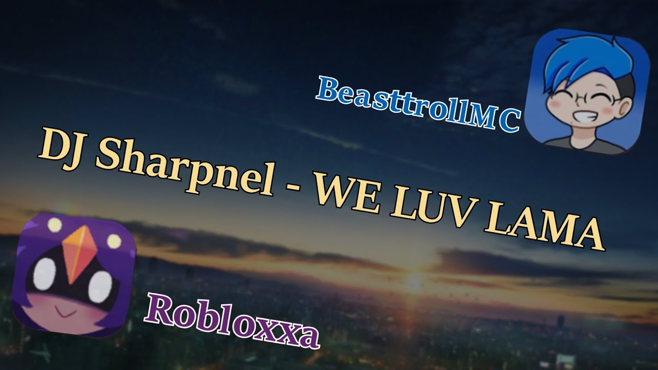 Robloxxa VS BeasttrollMC | DJ Sharpnel - WE LUV LAMA [1025] (not multiplayer)