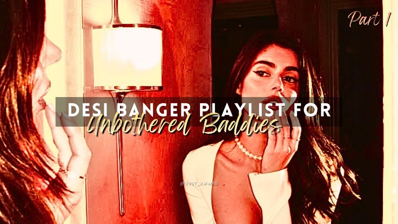 Desi Banger Playlist for Unbothered Baddies🍷💋 [Part 1]