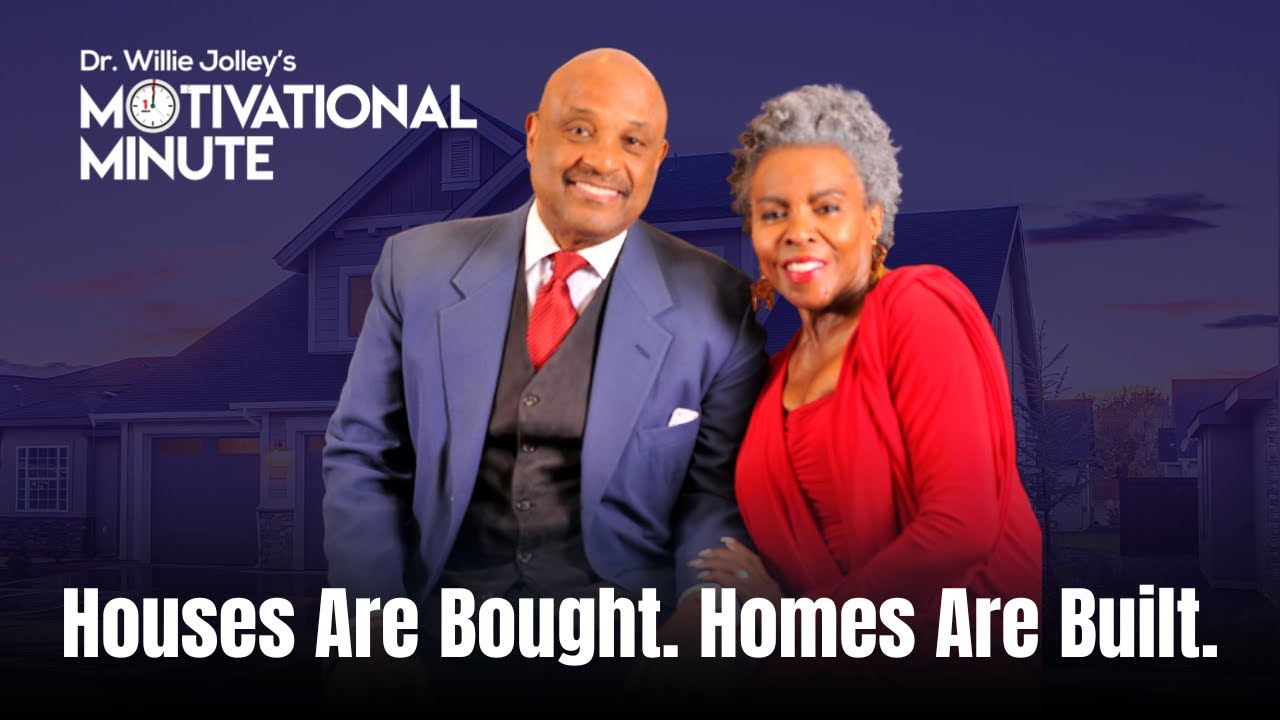 Dr. Willie Jolley's Motivational Minute - Rich Can Buy A House, But Wealthy Love Builds a Home