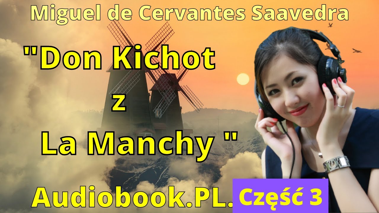 Don Kichot z La Manchy. Miguel de Cervantes Saavedra. Audiobook pl. Część 3/3