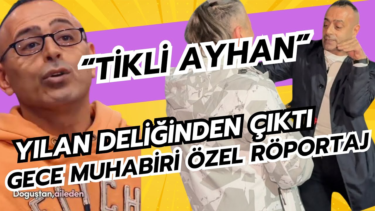 Tikli Ayhan Gece Muhabiri ile bir araya gelince yılan deliğinden &ccedil;ıktı. || G&uuml;ncel &Ouml;zel R&ouml;portaj