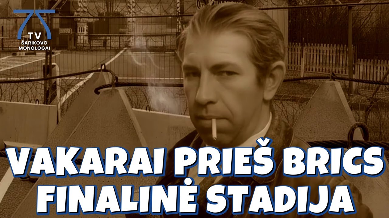 Vakarai prie&scaron; BRICS - finalinė stadija. &Scaron;arikovo monologai