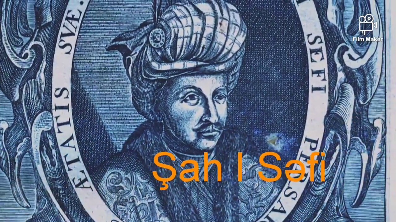 Şah I Səfi Səfəvi. Qəddar, cəsur və  dindən imtina edən şah.