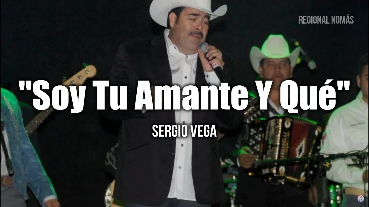Sergio Vega - Soy Tu Amante Y Qu&eacute; (LETRA)