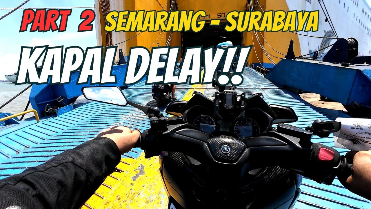 PART 2 | SEMARANG - SURABAYA |  KAPAL DELAY! | SOLO TOURING BOGOR - SULAWESI | XMAX