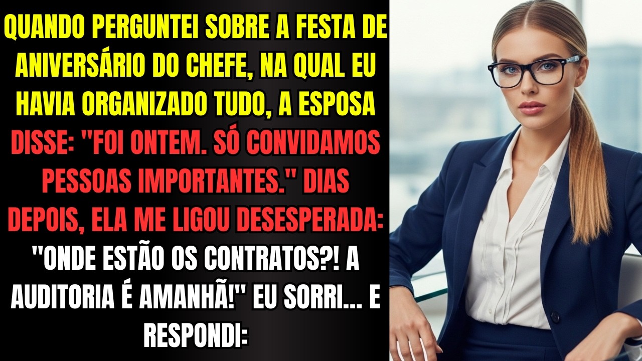 Quando perguntei sobre a festa de aniversário do chefe, na qual EU havia organizado tudo, a esposa..