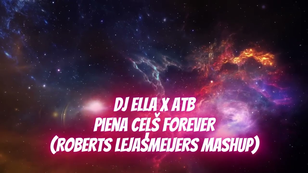 DJ Ella x ATB - Piena Ceļš Forever (Roberts Lejasmeijers Mashup)