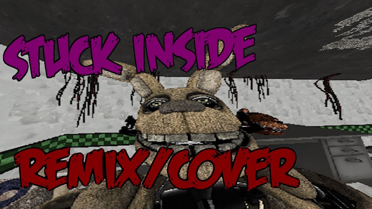 (FNaF/Remix) STUCK INSIDE Remix by @BlackGryph0n