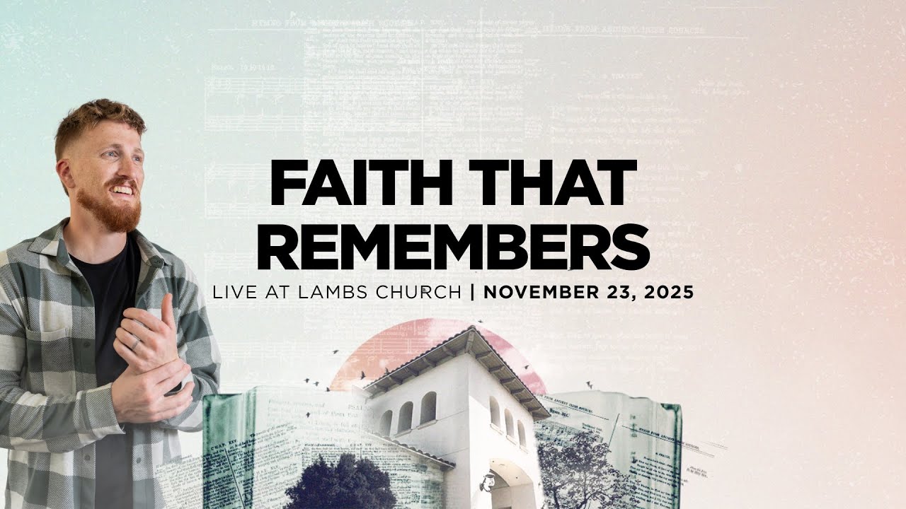 FAITH THAT REMEMBERS | November 23, 2025