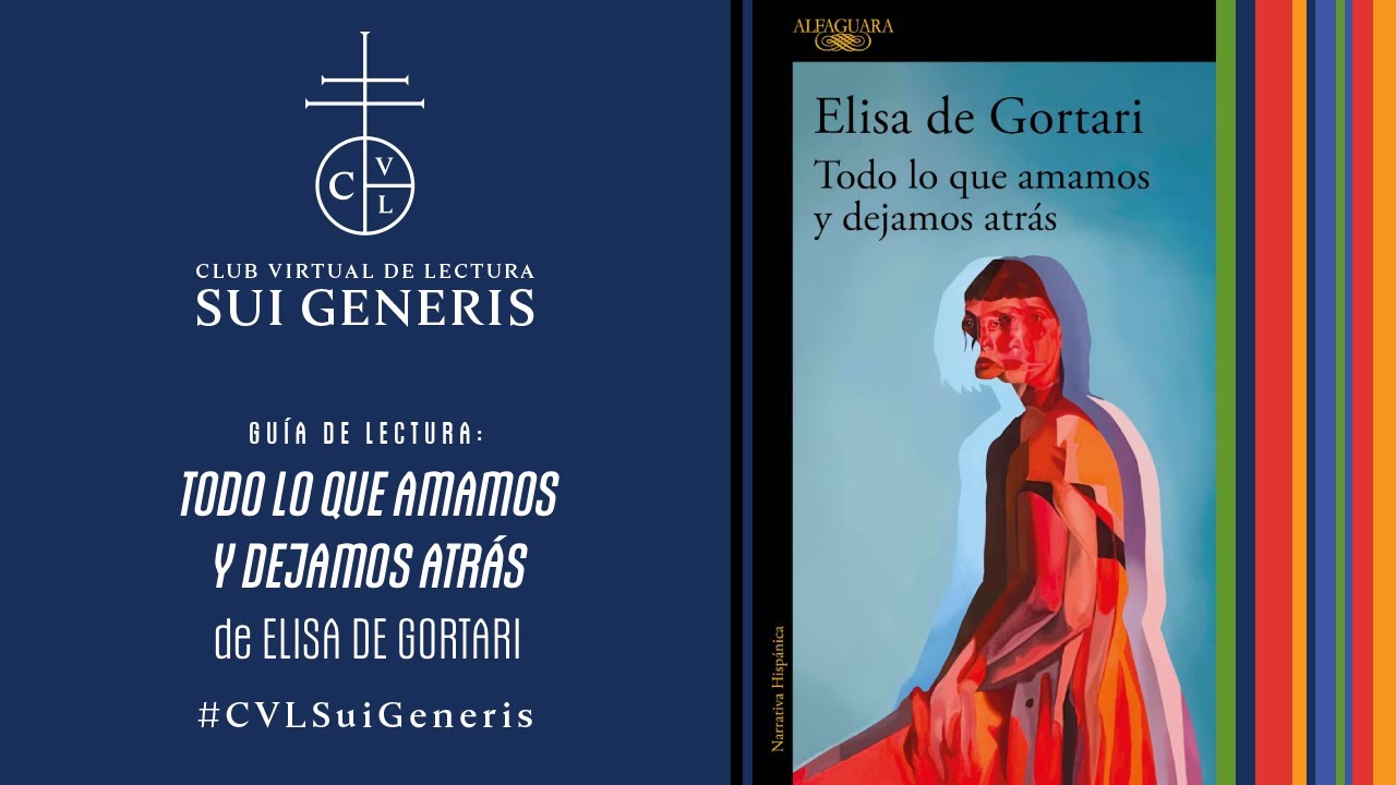 Guía de lectura – Todo lo que amamos y dejamos atrás, Elisa de Gortari. CVL Sui Generis
