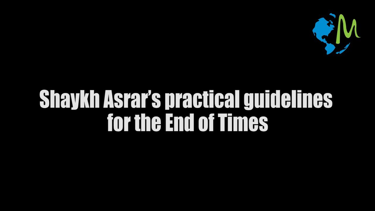 Shaykh Asrar's practical guidelines for the End of Times