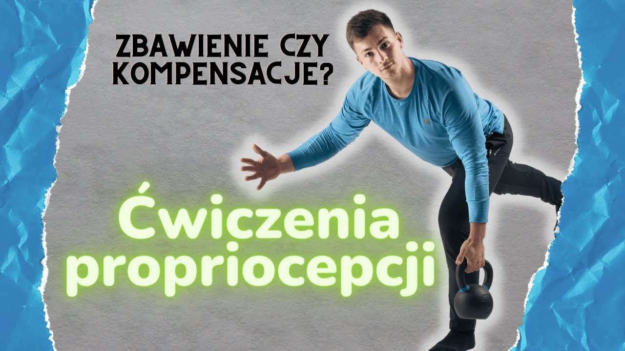 ĆWICZENIA PROPRIOCEPCJI. ZBAWIENIE CZY KOMPENSACJE?