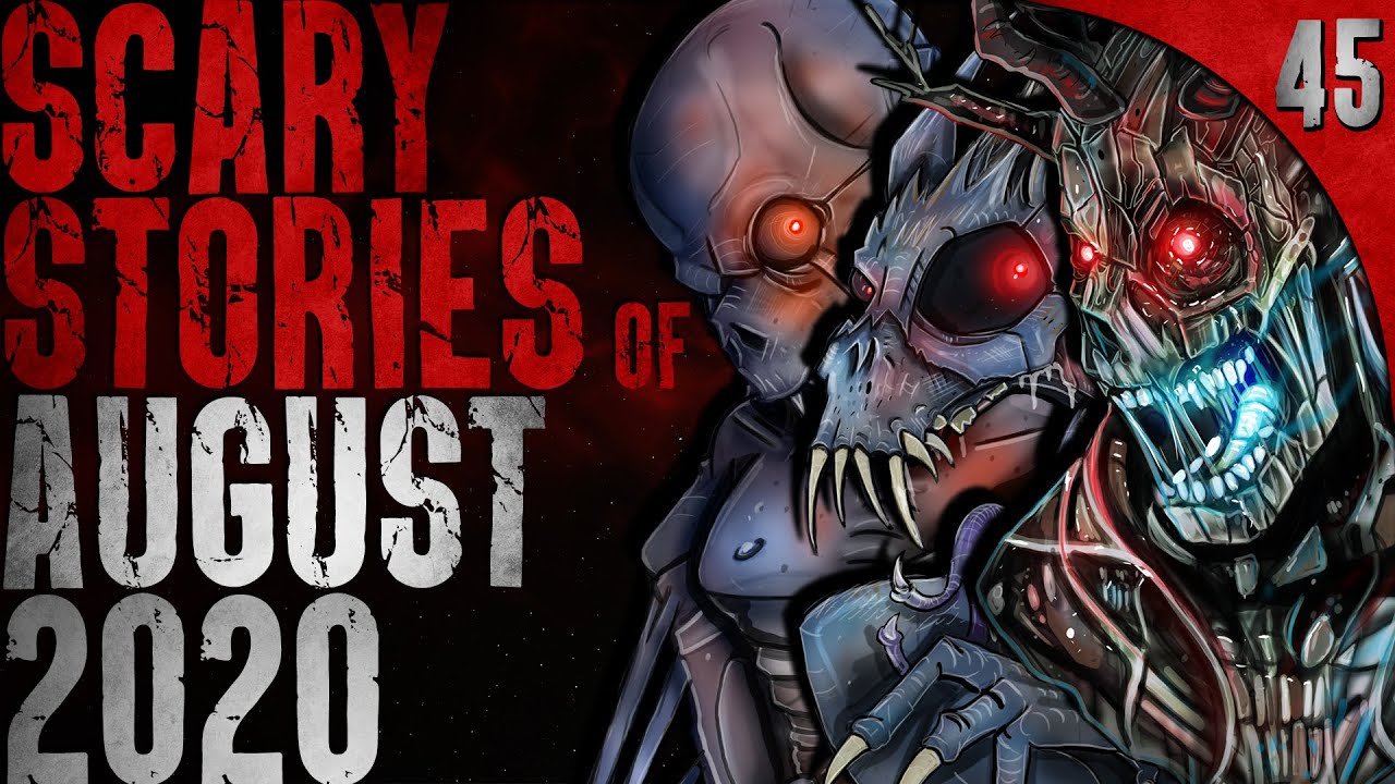 45 TRUE Horror Stories from August 2020