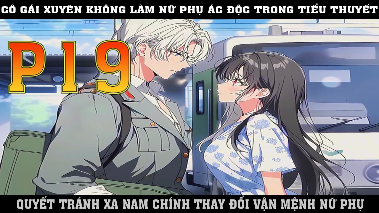 CÔ  GÁI XUYÊN KHÔNG LÀM  NỮ PHỤ ÁC ĐỘC TRONG TIỂU THUYẾT  QUYẾT XA NAM CHÍNH THAY ĐỔI VẬN MỆNH |P19