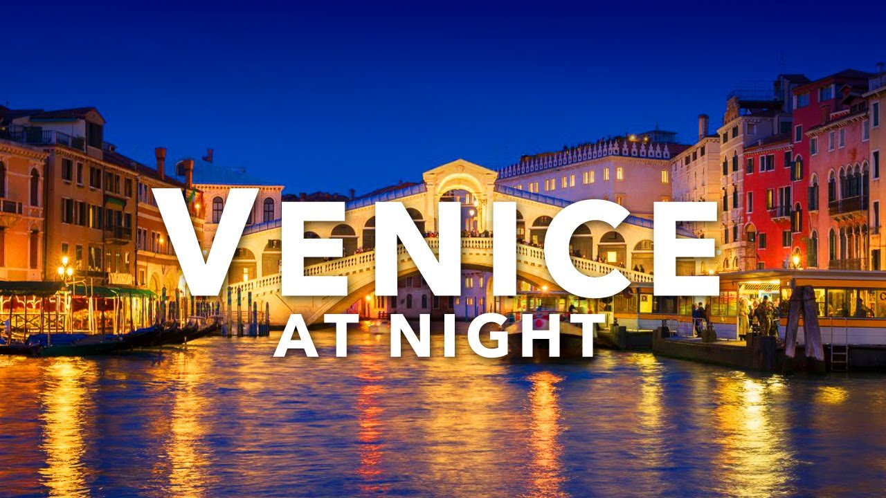 VENICE AT NIGHT | Magical Things to Do & See After Dark in Italy’s Floating City