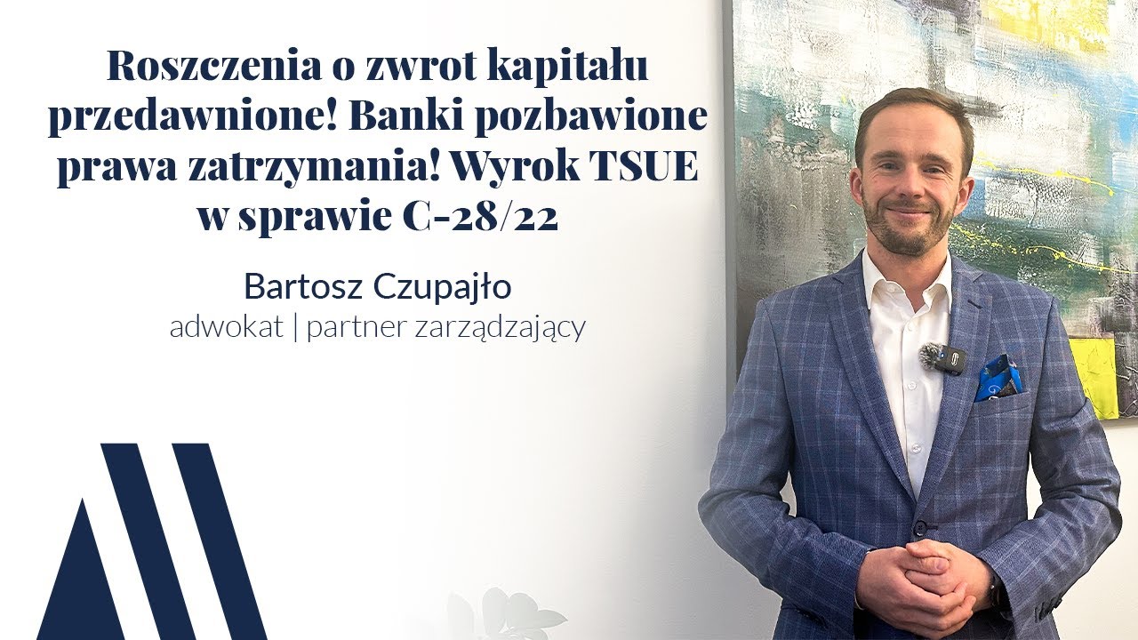 Roszczenia o zwrot kapitału przedawnione! Banki pozbawione prawa zatrzymania! TSUE ws. C-28/22.