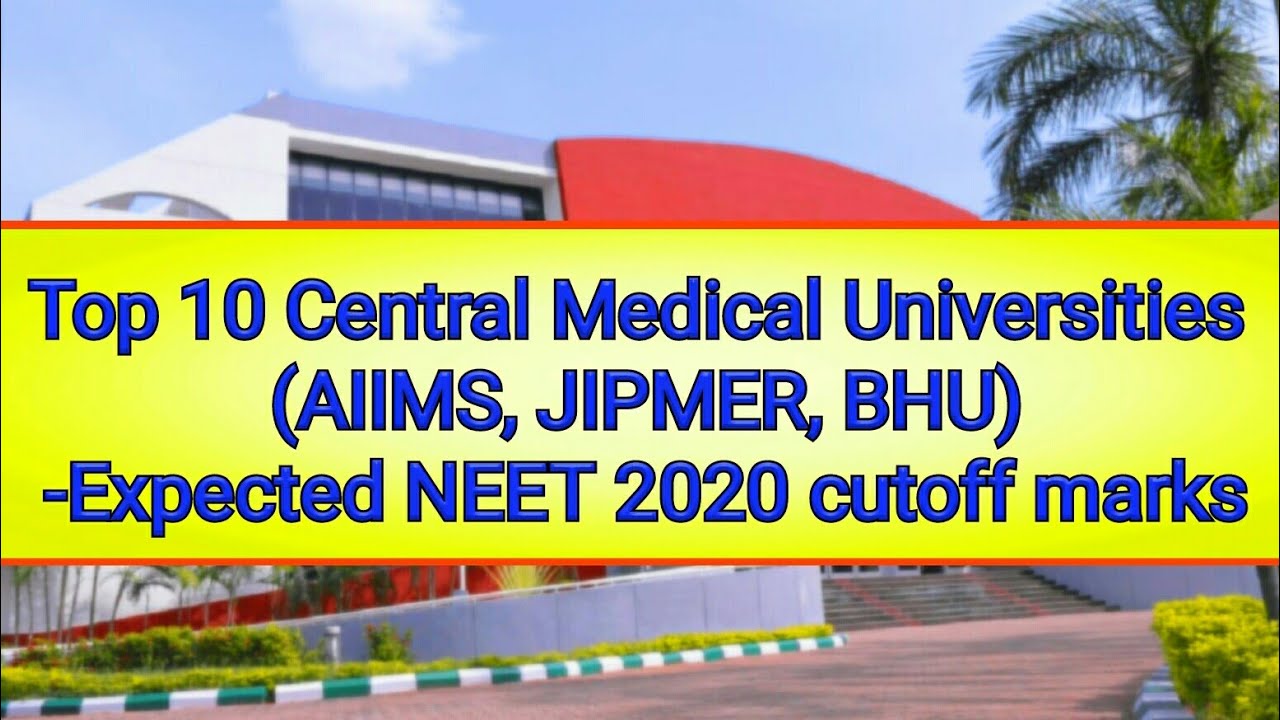 Top 10 Central Medical Universities (AIIMS, JIPMER, BHU)- Expected NEET 2020 cutoff marks | NTA NEET