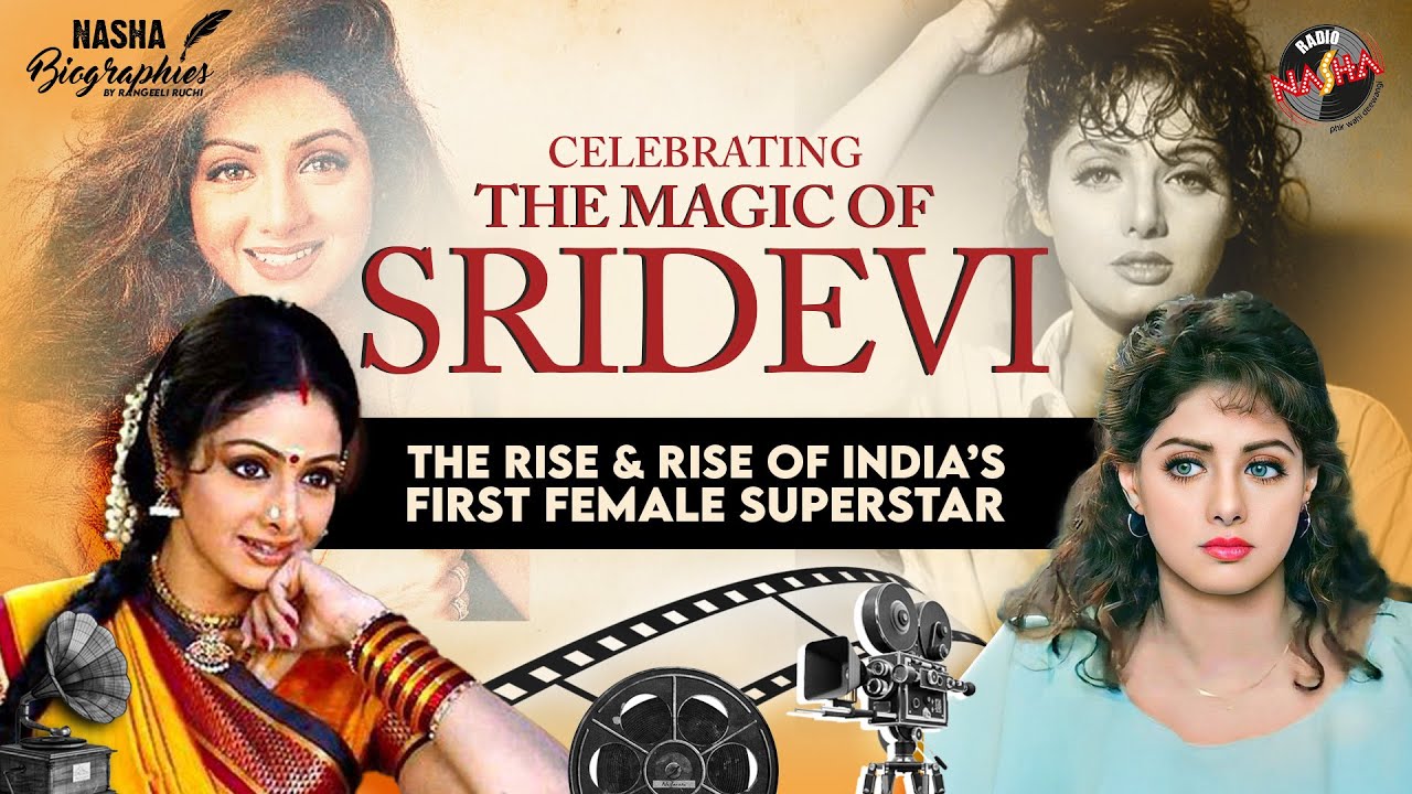 THE STORY OF INDIA'S FIRST FEMALE SUPERSTAR - SRIDEVI I BIOGRAPHY I RADIO NASHA