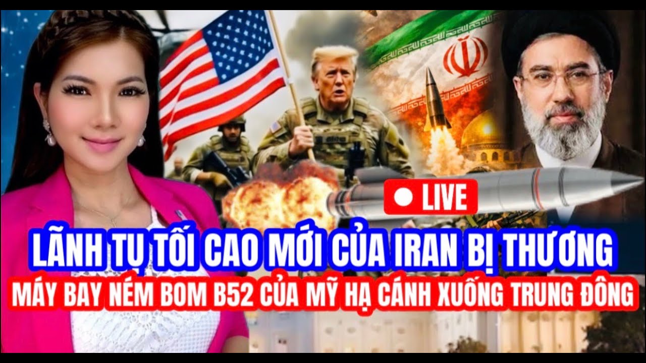LIVE -Lãnh tụ tối cao mới của Iran đã bị thương. - Máy bay ném bom B-52 hạ cánh xuống Trung Đông