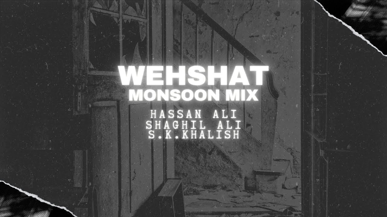 Wehshat (Monsoon Mix) | Hassan Ali | Shaghil Ali | S.K. Khalish | Reloaded
