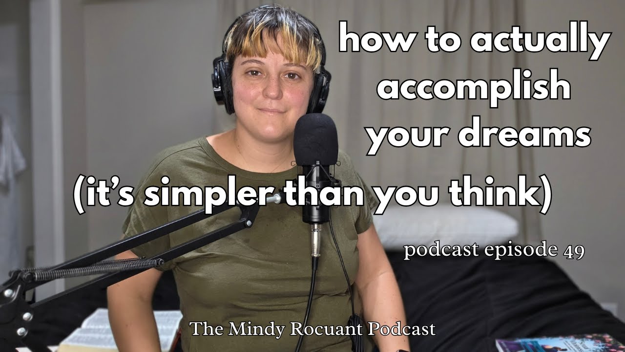 EP 49 | how to ACTUALLY accomplish your dreams | The Mindy Rocuant Podcast