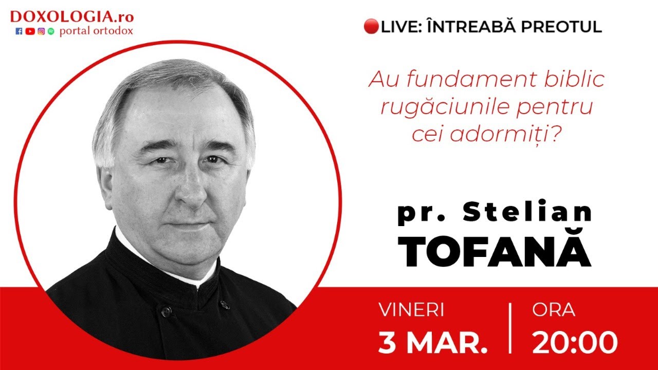 ⭕ LIVE: Pr. Stelian Tofană – Au fundament biblic rugăciunile pentru cei adormiți?