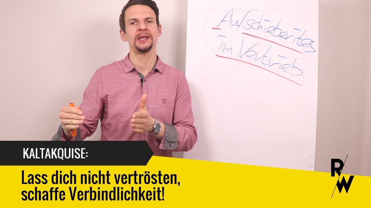 Kaltakquise: Lass dich nicht vertr&ouml;sten, schaffe Verbindlichkeit!