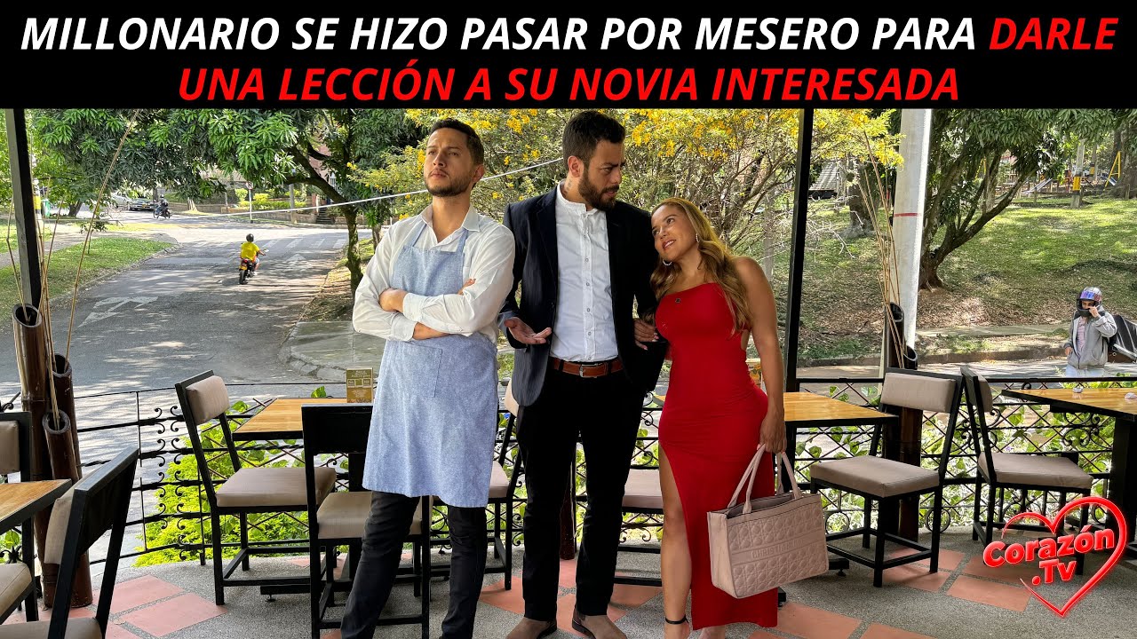 Millonario se hizo pasar por mesero para darle una lección a su novia interesada