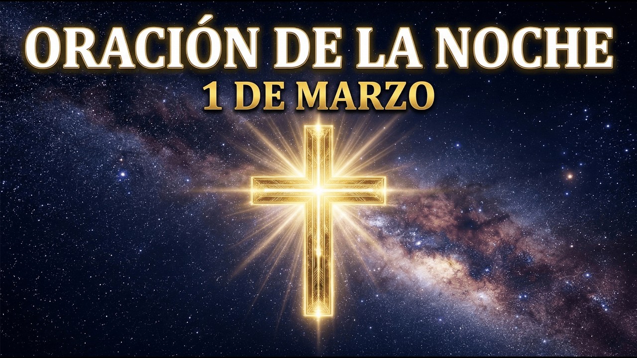 ORACIÓN DE LA NOCHE 🌙 Cierra FEBRERO con Gratitud y ABRE MARZO con la Bendición de Dios