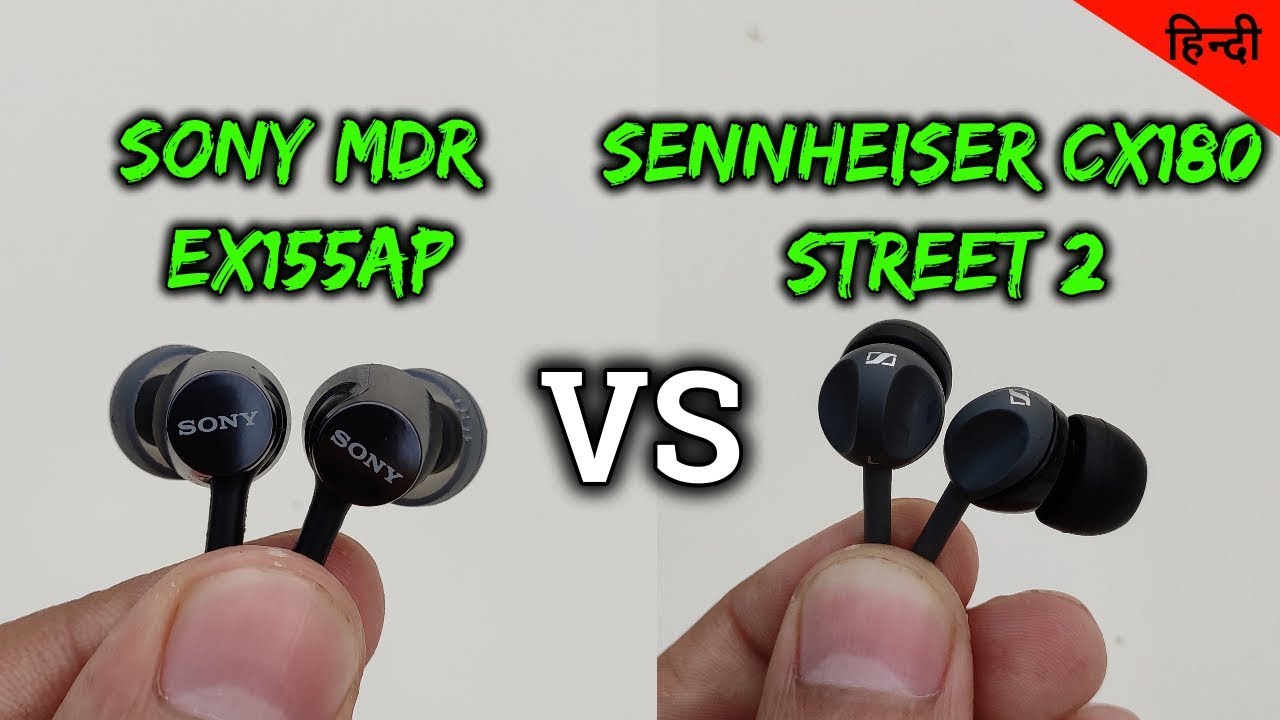 SONY MDR EX155AP vs SENNHEISER CX 180 STREET II | Comparision & Hands On Review | Under 1000 rs