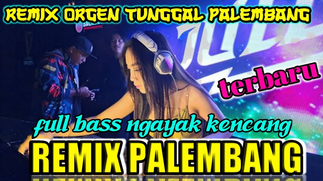 ORGEN TUNGGAL PALEMBANG-REMIX PALEMBANG TERBARU