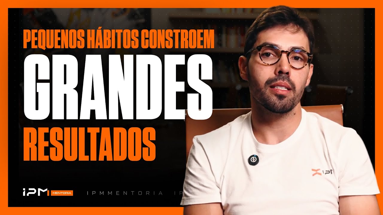 Como Pequenos Hábitos Constroem Grandes Resultados ALTERADO
