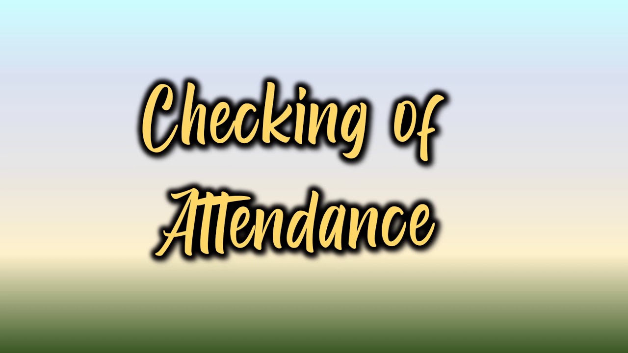 Checking of Attendance