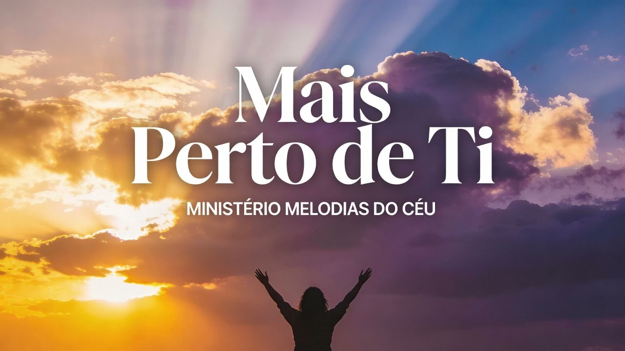 MAIS PERTO DE TI   MINISTERIO MELODIAS DO CÉU