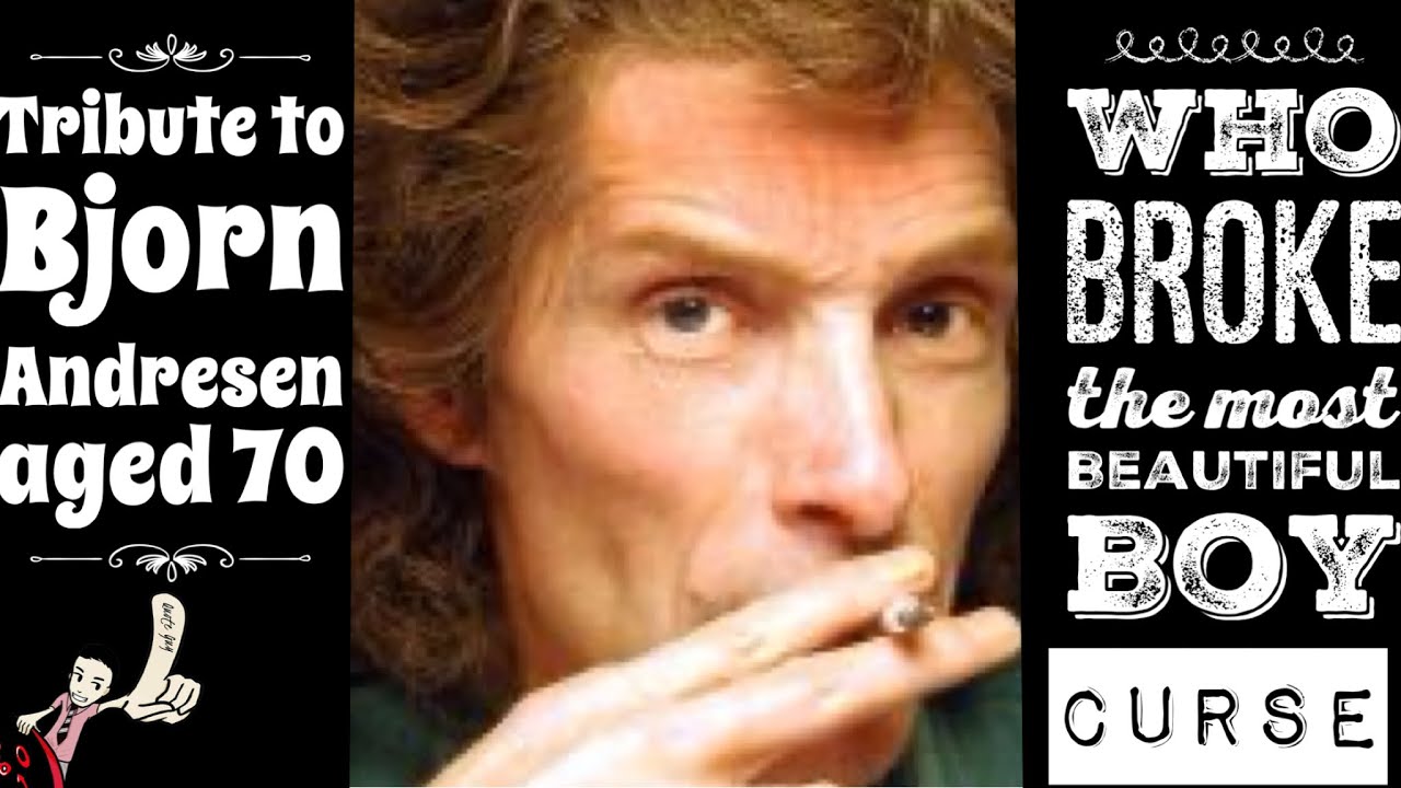 Tribute Bjorn Andresen aged 70 who broke most beautiful boy curse Top Quotes by Top Guns Quote Guy