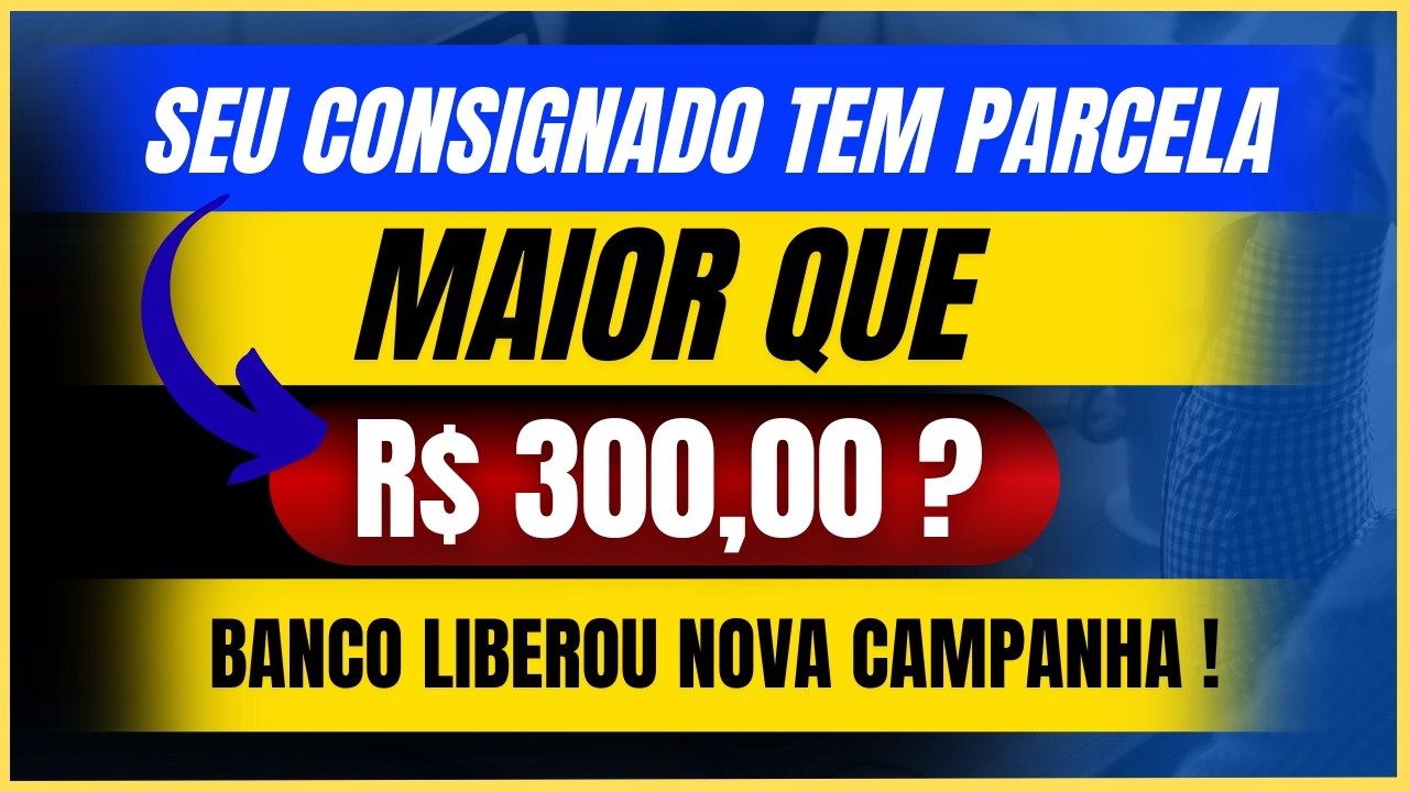 🔴 BANCO LIBEROU NOVA CAMPANHA PARA CONSIGNADO INSS COM PARCELAS ACIMA DE R$ 300,00 !
