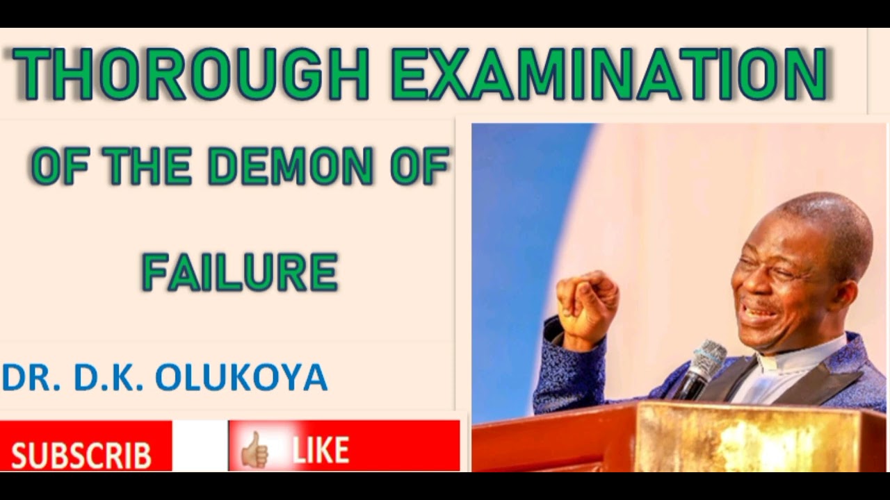 THOROUGH EXAMINATION OF THE DEMON OF FAILURE || DR. D.K. OLUKOYA
