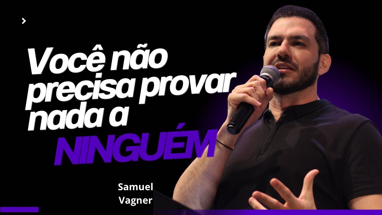 SAMUEL VAGNER | VOCÊ NÃO PRECISA PROVAR NADA A NINGUÉM | BATISTA CHURCH