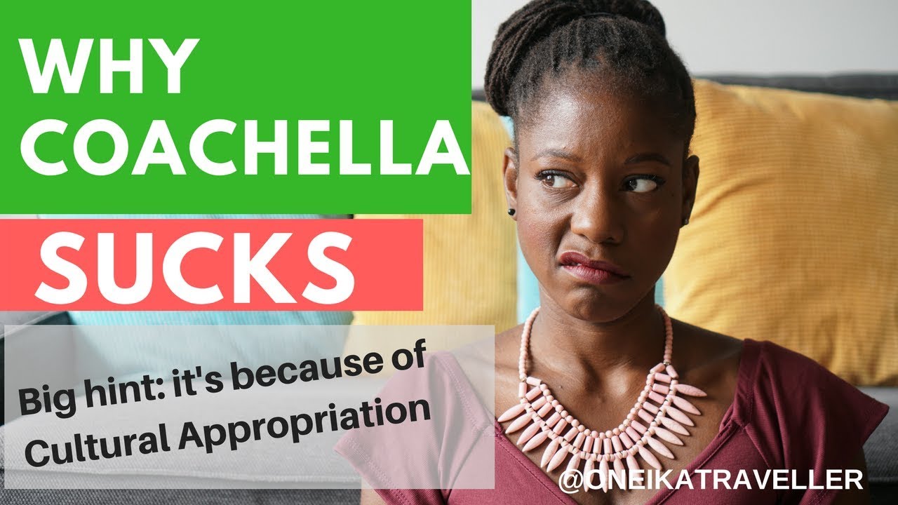 Why Coachella sucks! (hint: Cultural Appropriation)